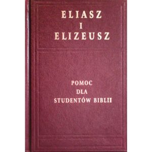Eliasz i Elizeusz - Tom III z serii Epifaniczne Wykłady Pisma Świętego